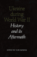 Ukraine During World War II: History and Its Aftermath