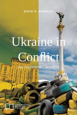 Ukraine in Conflict: An Analytical Chronicle - Marples, David R