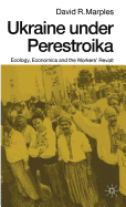 Ukraine Under Perestroika: Ecology, Economics and the Workers' Revolt