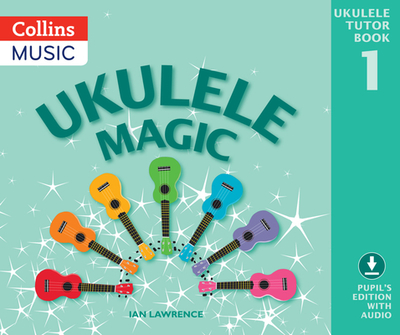 Ukulele Magic: Pupil's Book + Download - Lawrence, Ian, and Collins Music (Prepared for publication by)