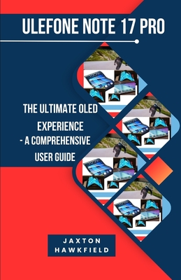 Ulefone Note 17 Pro: The Ultimate OLED Experience - A Comprehensive User Guide - Hawkfield, Jaxton