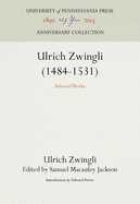 Ulrich Zwingli (1484-1531): Selected Works