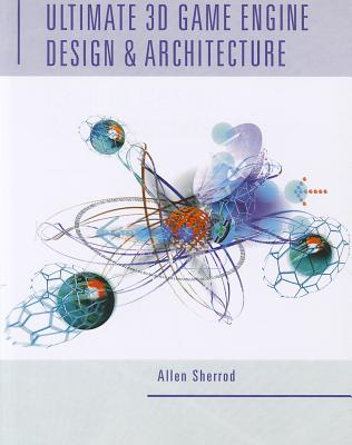 Ultimate 3D Game Engine Design & Architecture - Sherrod, Allen