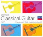 Ultimate Classical Guitar: The Essential Masterpieces