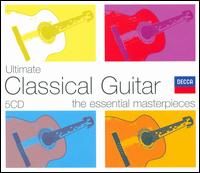 Ultimate Classical Guitar: The Essential Masterpieces - Alexandre Lagoya (guitar); Angel Romero (guitar); Catherine Michel (harp); Celedonio Romero (guitar);...
