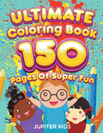 Ultimate Coloring Book 150 Pages of Super Fun
