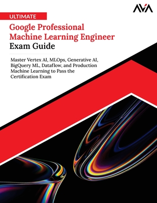 Ultimate Google Professional Machine Learning Engineer Exam Guide - Ava, Orange