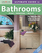 Ultimate Guide to Bathrooms: Plan, Remodel, Build