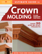 Ultimate Guide to Crown Molding: Plan, Design, Install - Barrett, Neal