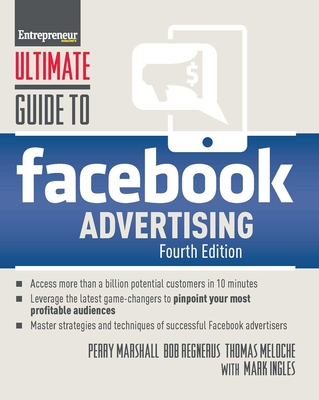Ultimate Guide to Facebook Advertising - Marshall, Perry, and Meloche, Thomas, and Regnerus, Bob