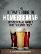 Ultimate Guide to Homebrewing: Techniques and Recipes to Get Brewing Today
