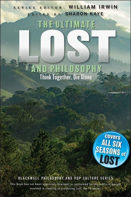 Ultimate Lost and Philosophy - Irwin, William (Editor), and Kaye, Sharon (Editor)
