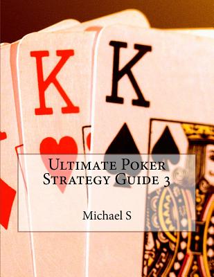 Ultimate Poker Strategy Guide 3 - S, Michael