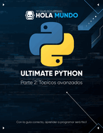 Ultimate Python Parte 2: T?picos avanzados: Un libro para profesionales