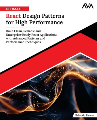 Ultimate React Design Patterns for High Performance - Biswas, Nabendu