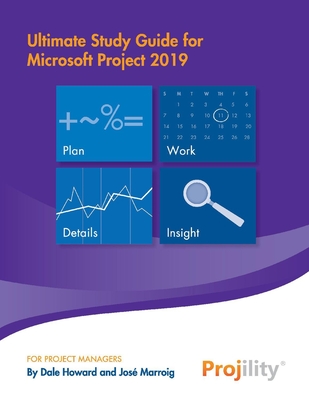Ultimate Study Guide for Microsoft Project 2019 - Howard, Dale, and Marroig, Jos�