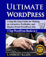 Ultimate Wordpress: Create Attractive, Profitable and Hacker-Proof Wordpress Sites with the Ultimate Wordpress Book