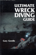 Ultimate Wreck Diving Guide - Gentile, Gary