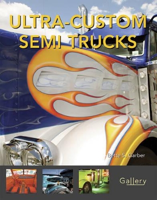 Ultra-Custom Semi Trucks - Garber, Bette S