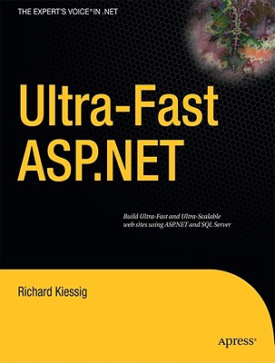 Ultra-Fast ASP.NET: Building Ultra-Fast and Ultra-Scalable Websites Using ASP.NET and SQL Server - Kiessig, Rick