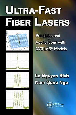 Ultra-Fast Fiber Lasers: Principles and Applications with Matlab(r) Models - Binh, Le Nguyen, and Quoc Ngo, Nam