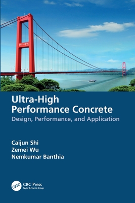 Ultra-High Performance Concrete: Design, Performance, and Application - Shi, Caijun, and Wu, Zemei, and Banthia, Nemkumar