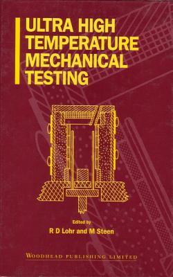 Ultra High Temperature Mechanical Testing - Lohr, R D (Editor), and Steen, M (Editor)