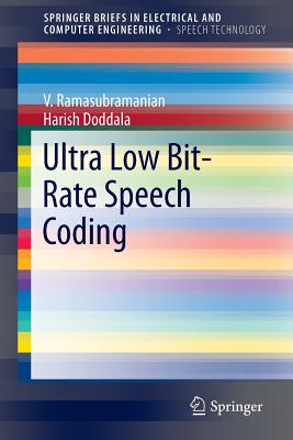 Ultra Low Bit-Rate Speech Coding - Ramasubramanian, V., and Doddala, Harish
