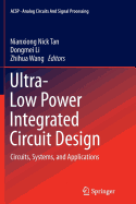 Ultra-Low Power Integrated Circuit Design: Circuits, Systems, and Applications