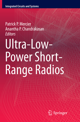 Ultra-Low-Power Short-Range Radios - Mercier, Patrick P (Editor), and Chandrakasan, Anantha P (Editor)