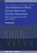 Ultra-Relativistic Effects of Laser Beam and Electron Interactions: Basic equations, exact solutions and modelling