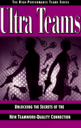 Ultra Teams: Unlocking the Secrets of the New Teamwork-Quality Connection