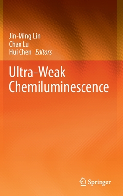 Ultra-Weak Chemiluminescence - Lin, Jin-Ming (Editor), and Lu, Chao (Editor), and Chen, Hui (Editor)