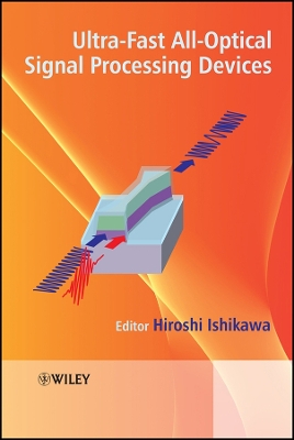 Ultrafast All-Optical Signal Processing Devices - Ishikawa, Hiroshi, Dr. (Editor)