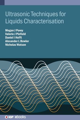 Ultrasonic Techniques for Liquids Characterisation - Povey, Megan (Editor)