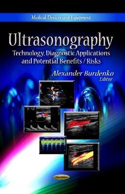 Ultrasonography: Technology, Diagnostic Applications & Potential Benefits / Risks - Burdenko, Alexander (Editor)