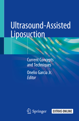Ultrasound-Assisted Liposuction: Current Concepts and Techniques - Garcia Jr, Onelio (Editor)