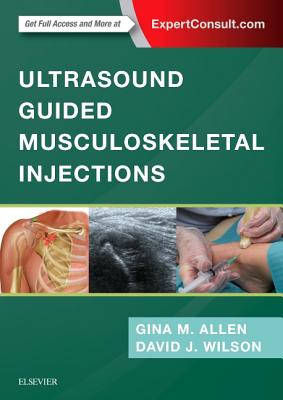Ultrasound Guided Musculoskeletal Injections - Allen, Gina M, and Wilson, David John, BSC, Frcp