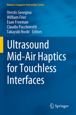 Ultrasound Mid-Air Haptics for Touchless Interfaces - Georgiou, Orestis (Editor), and Frier, William (Editor), and Freeman, Euan (Editor)