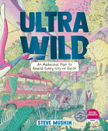 Ultrawild: An Audacious Plan to Rewild Every City on Earth