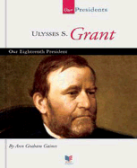 Ulysses S. Grant: Our Eighteenth President