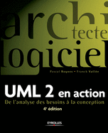 UML 2 en action: De l'analyse des besoins ? la conception