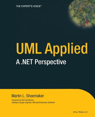 UML Applied: A .Net Perspective - Shoemaker, Martin L
