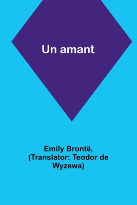Un amant - Bront�, Emily, and Wyzewa, Teodor De (Translated by)