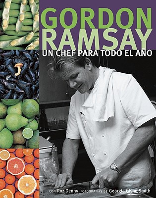 Un Chef Para Todo El Ano - Ramsay, Gordon, and Smith, Georgia Glynn (Photographer), and Denny, Roz