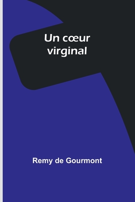 Un Coeur Virginal - Gourmont, Remy De