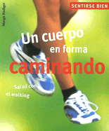 Un Cuerpo En Forma Caminando: Salud Con El Walking