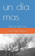 Un d?a mas: solo un d?a mas