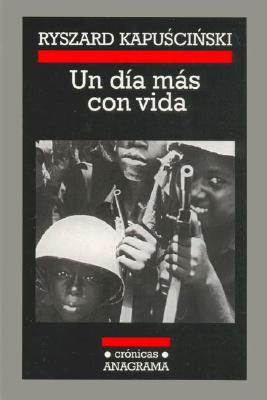 Un Dia Mas Con Vida - Kapuscinski, Ryszard