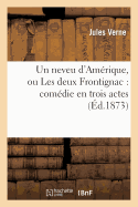 Un Neveu d'Am?rique, Ou Les Deux Frontignac: Com?die En Trois Actes